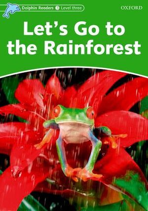DOLPHIN READERS 3. LET'S GO TO THE RAINFOREST