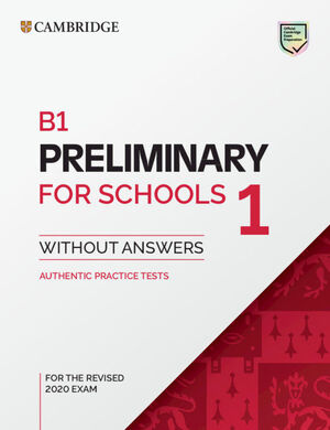 B1 PRELIMINARY FOR SCHOOLS 1 FOR THE REVISED 2020 EXAM STUDENT'S BOOK WITHOUT AN
