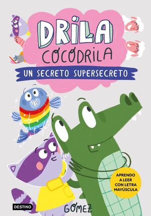 DRILA COCODRILA 8. UN SECRETO SUPERSECRETO. APRENDER A LEER