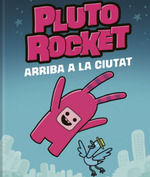 PLUTO ROCKET. ARRIBA A LA CIUTAT