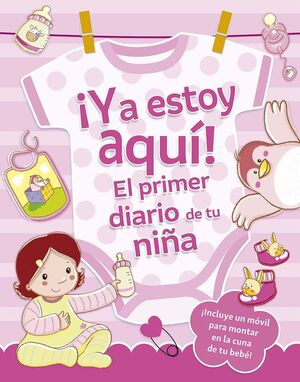 ¡YA ESTOY AQUÍ! EL PRIMER DIARIO DE TU NIÑA