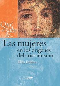 QUÉ SE SABE DE... LAS MUJERES EN LOS ORÍGENES DEL CRISTIANISMO